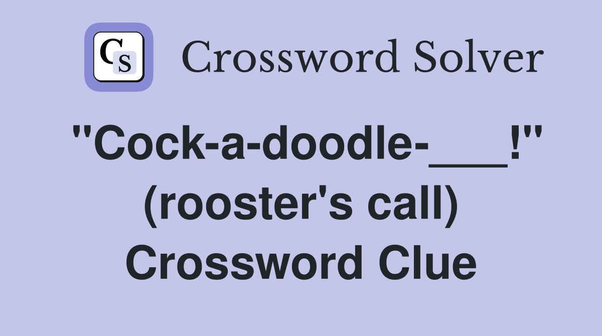 "Cockadoodle___!" (rooster's call) Crossword Clue Answers
